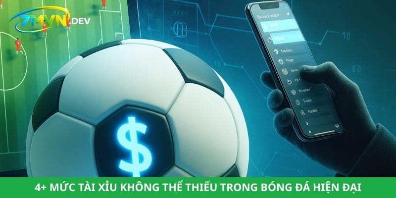 4+ Mức tài xỉu không thể thiếu trong bóng đá hiện đại