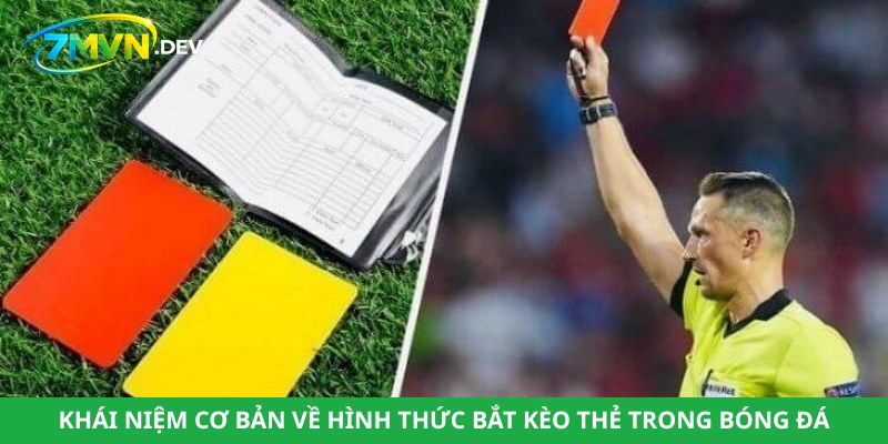 Khái niệm cơ bản về hình thức bắt kèo thẻ trong bóng đá