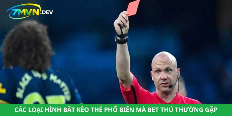 Các loại hình bắt kèo thẻ phổ biến mà bet thủ thường gặp