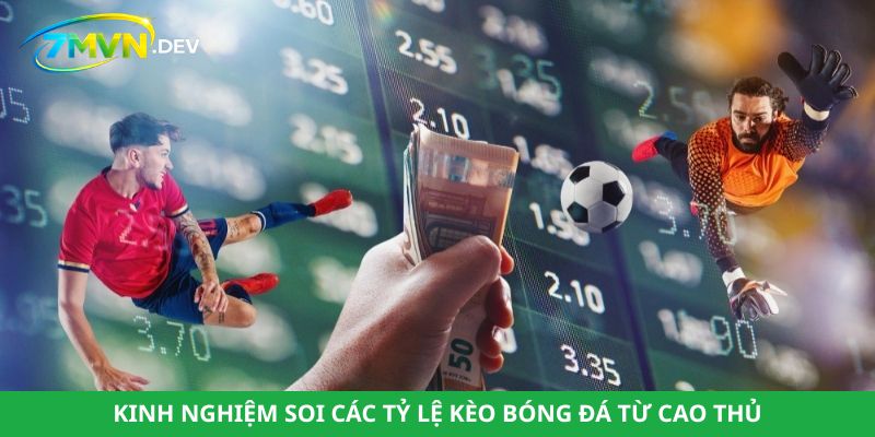 Kinh nghiệm soi các tỷ lệ kèo bóng đá từ cao thủ