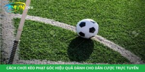 Cách Chơi Kèo Phạt Góc Hiệu Quả Dành Cho Dân Cược Trực Tuyến