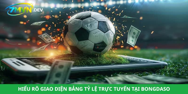 Hiểu rõ giao diện bảng tỷ lệ trực tuyến tại Bongdaso