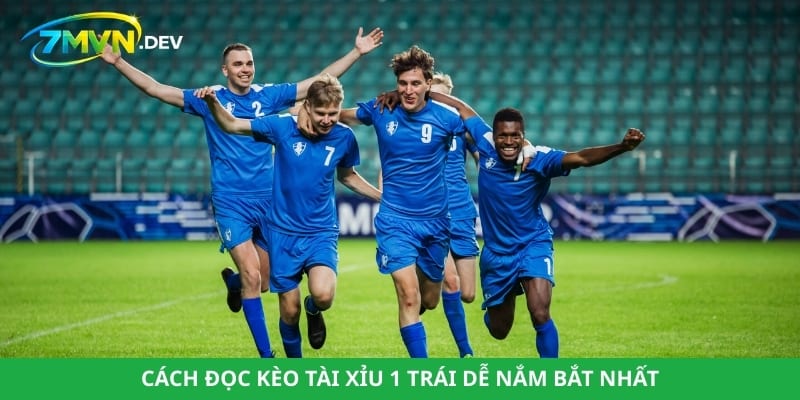 Cách đọc kèo tài xỉu 1 trái dễ nắm bắt nhất