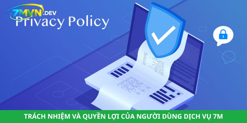 Trách nhiệm và quyền lợi của người dùng dịch vụ 7M