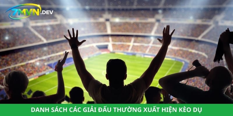 Danh sách các giải đấu thường xuất hiện kèo dụ