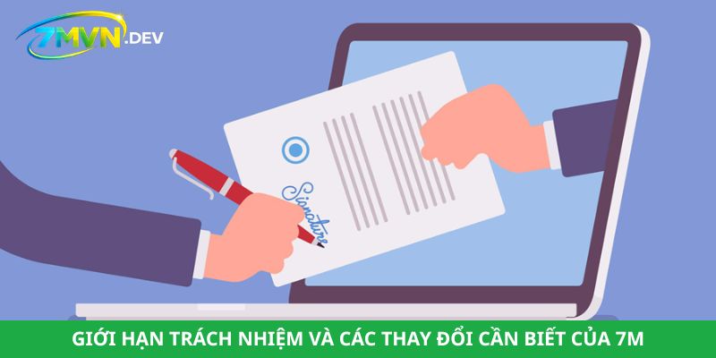 Giới hạn trách nhiệm và các thay đổi cần biết của 7M