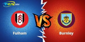 Soi Kèo Fulham vs Burnley 22h30 21/03 Giải Ngoại Hạng Anh