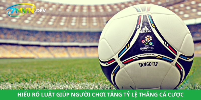 Hiểu rõ luật giúp người chơi tăng tỷ lệ thắng cá cược