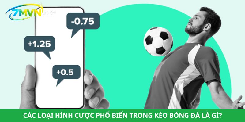 Các loại hình cược phổ biến trong kèo bóng đá là gì?
