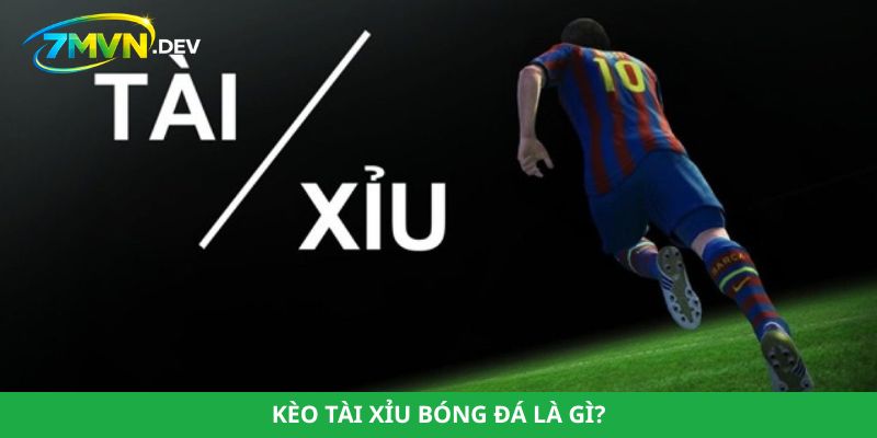 Kèo tài xỉu bóng đá là gì?