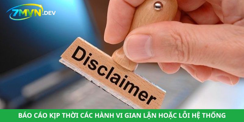 Báo cáo kịp thời các hành vi gian lận hoặc lỗi hệ thống