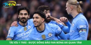 Tài Xỉu 1 Trái - Được Đông Đảo Fan Bóng Đá Quan Tâm