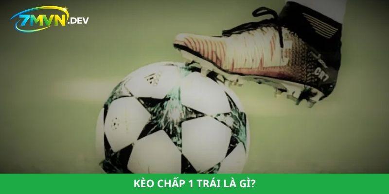 Kèo chấp 1 trái là gì?