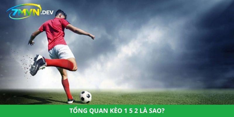 Tổng quan kèo 1 5 2 là sao?