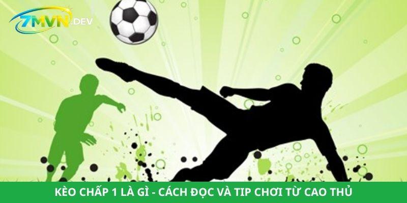 Chiến thuật đặt cược hiệu quả khi chơi kèo chấp 1 trái