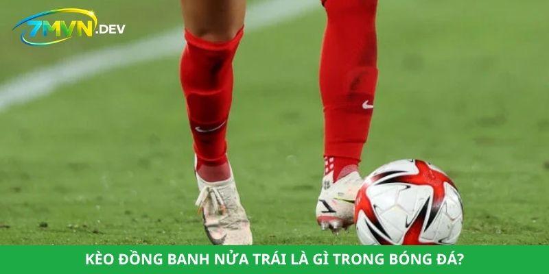 Kèo đồng banh nửa trái là gì trong bóng đá?